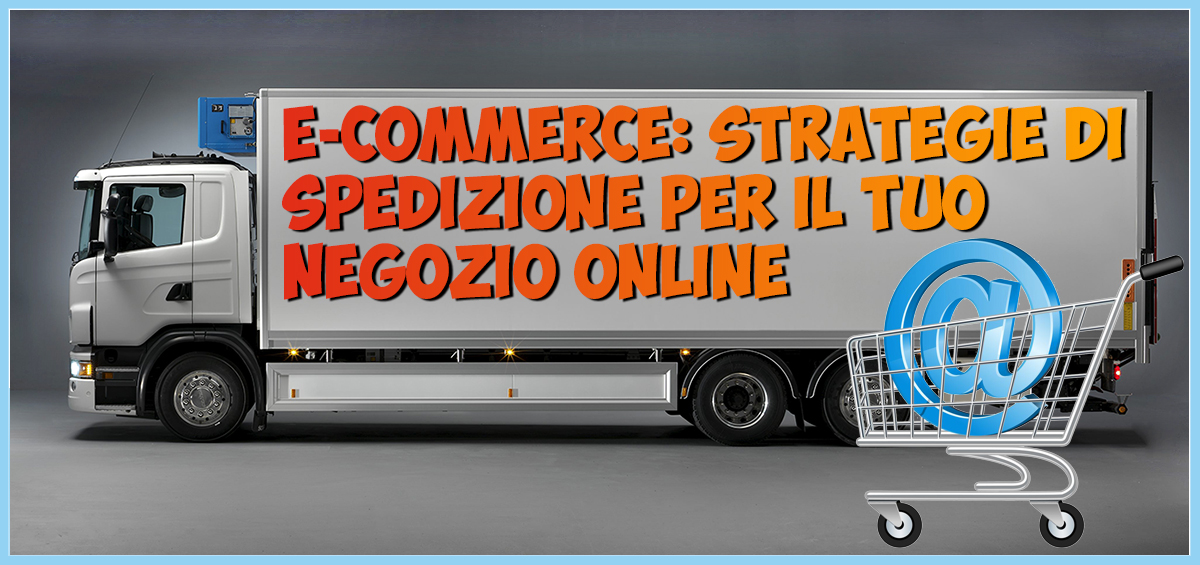 Strategie di spedizione per la tua E-commerce