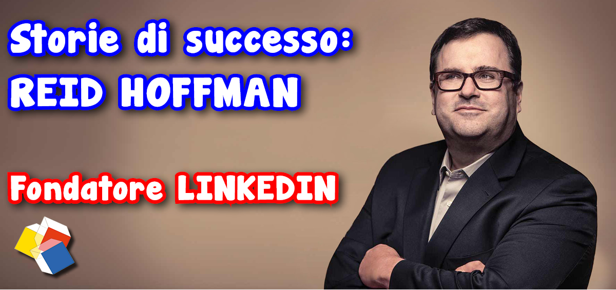 Storie di successo: Reid Hoffman – fondatore Linkedin