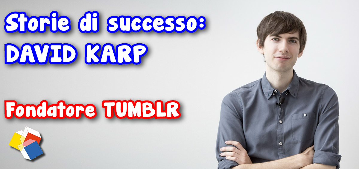 Storie di successo: David Karp – fondatore Tumblr