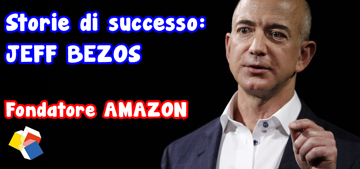 Storie di successo: Jeff Bezos – fondatore Amazon.com