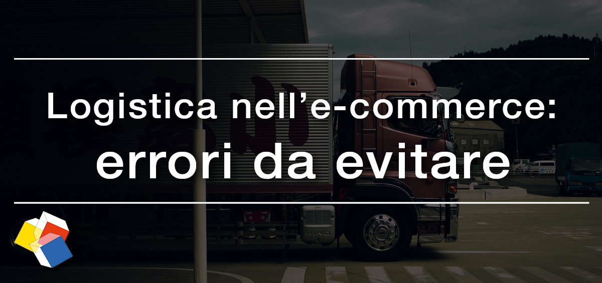 Logistica nell’e-commerce: errori da evitare