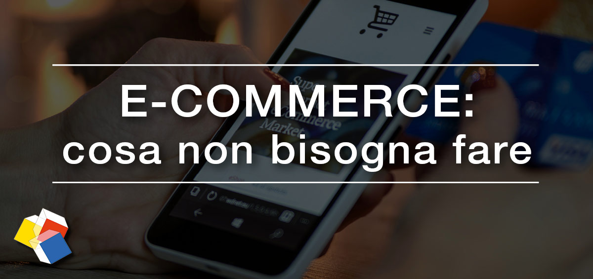 E-commerce: cosa non bisogna fare