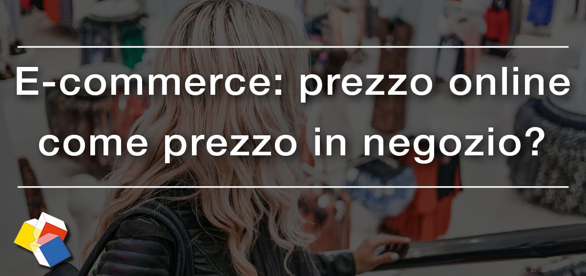 E-commerce: prezzo online come il prezzo in negozio?