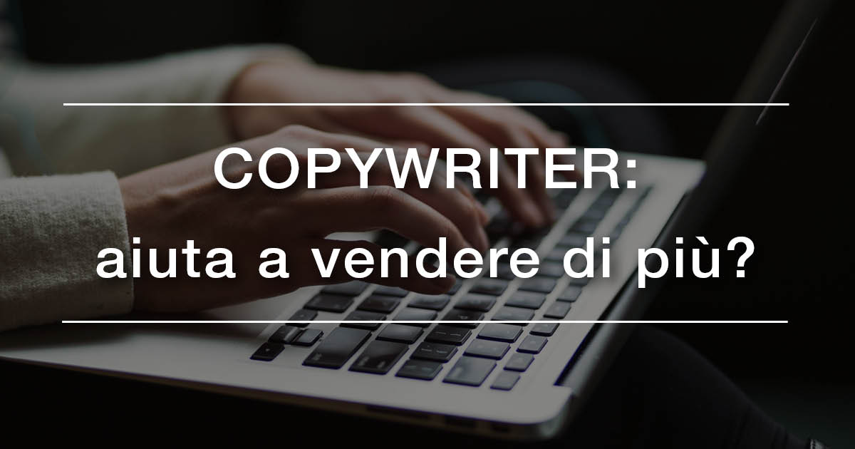 Copywriter: aiuta a vendere di più?